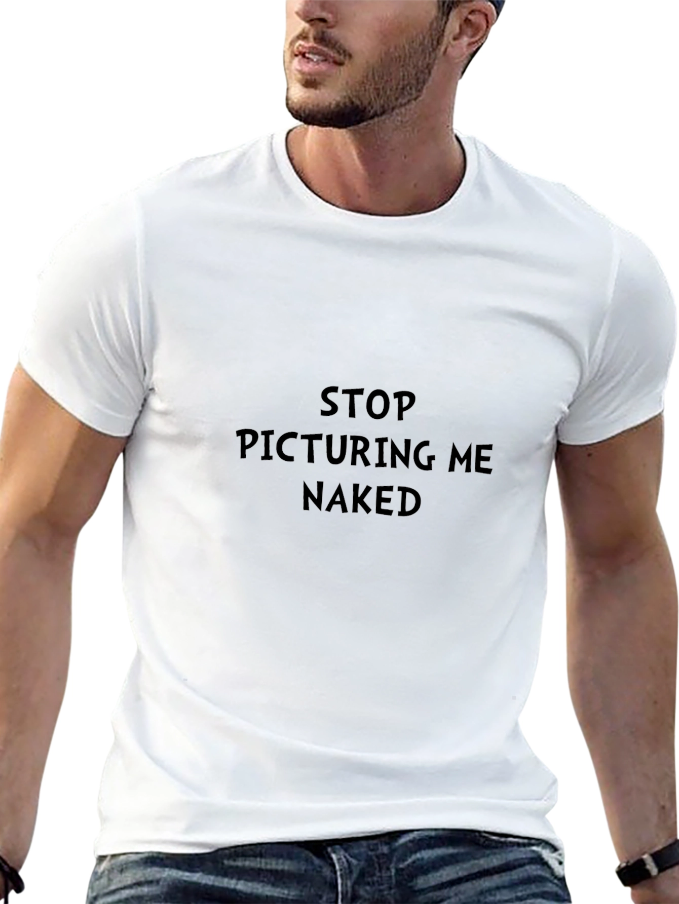 Stop Picturing Me Naked Funny Sarcastic T-Shirt