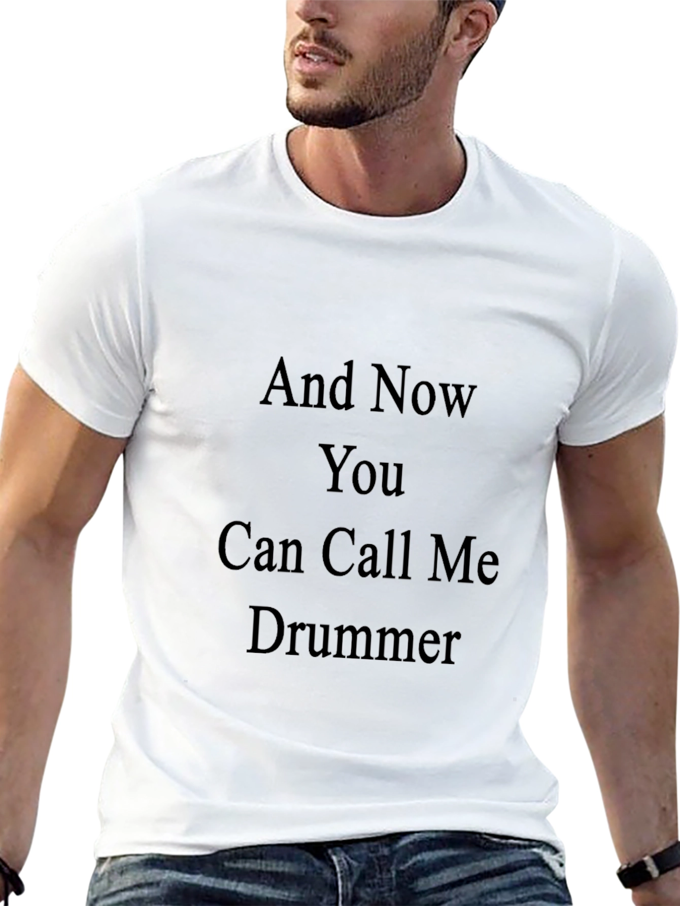 And Now You Can Call Me Drummer T-Shirt
