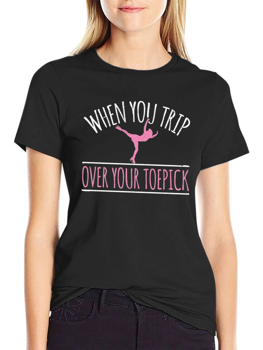 When You Trip Over Your Toepick T-Shirt