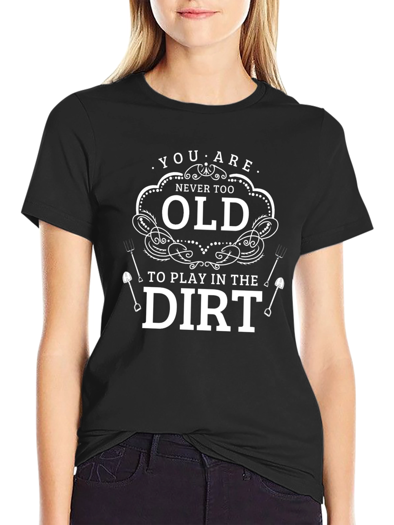 Never Too Old to Play in the Dirt T-Shirt