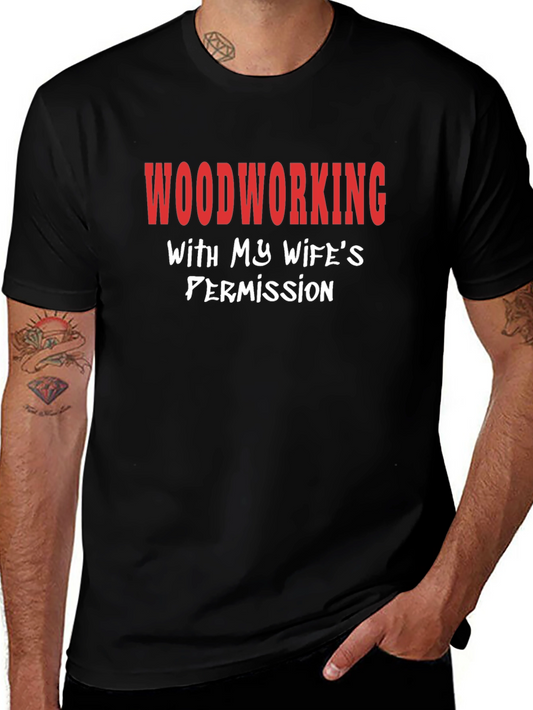 Woodworking With My Wifes Permission T-Shirt