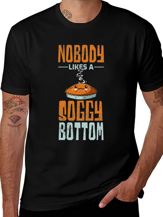 Nobody Likes A Soggy Bottom T-Shirt - Funny Baking Tee