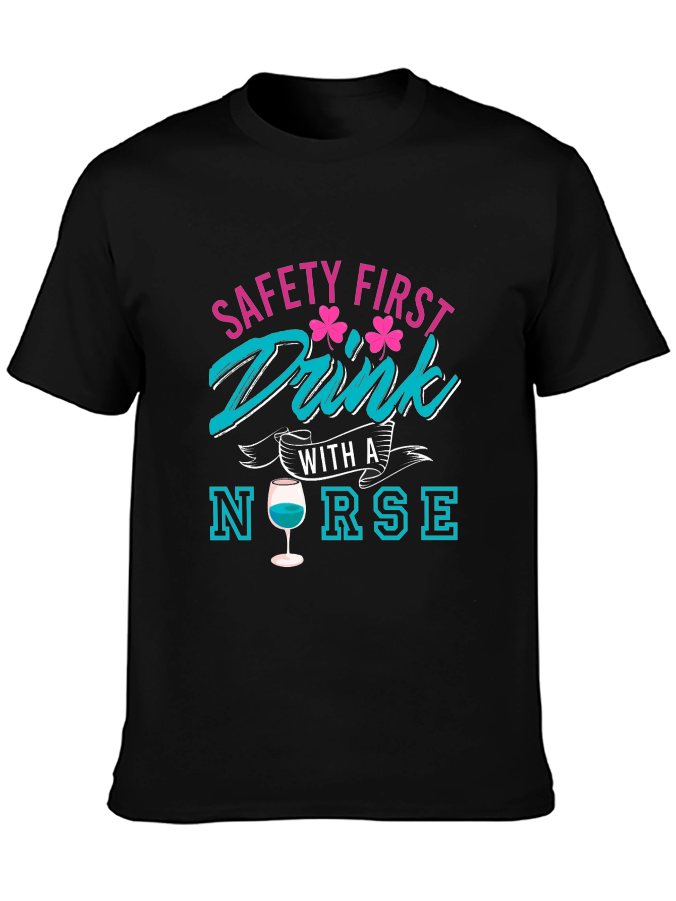 Safety First Drink With A Nurse T-Shirt