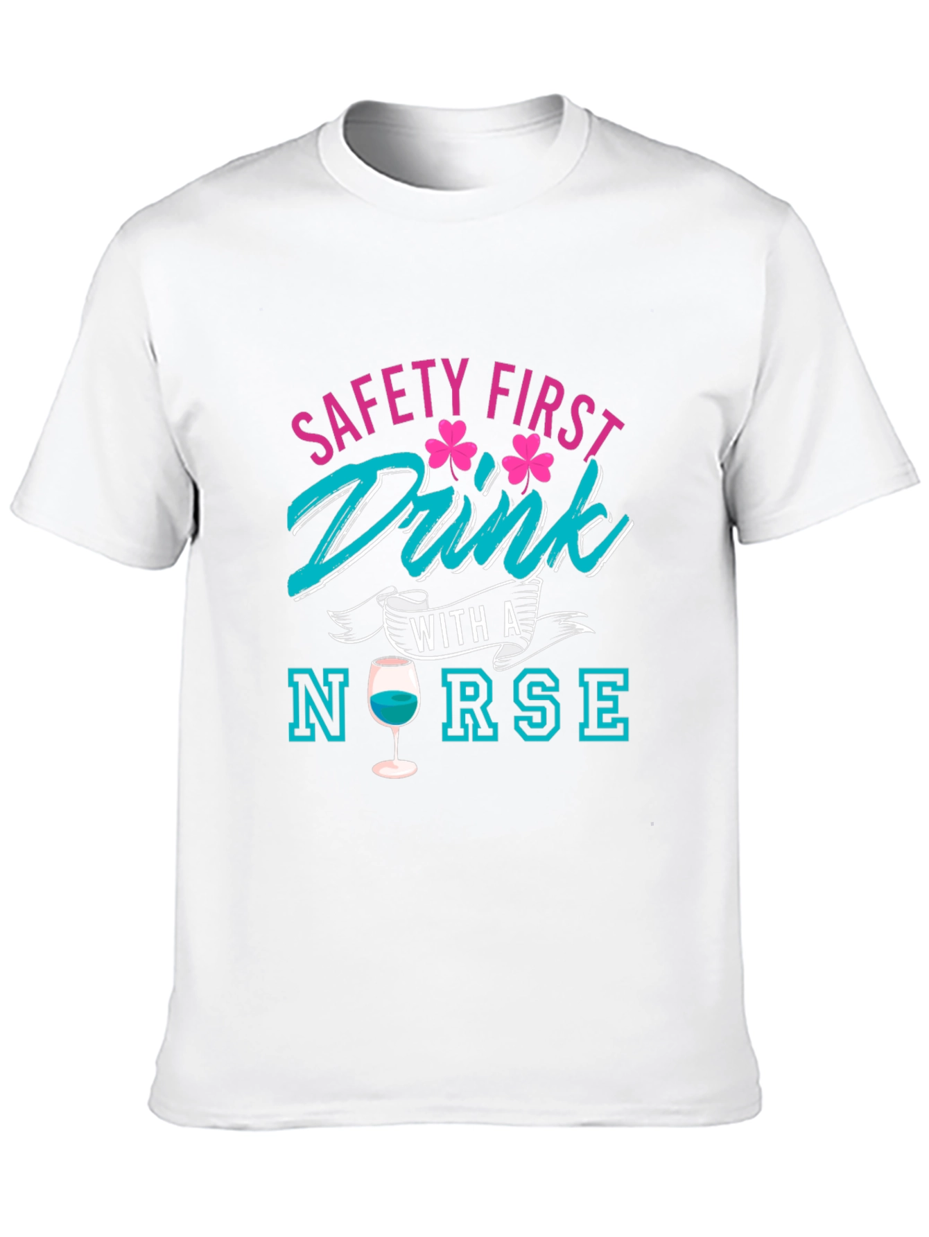Safety First Drink With A Nurse T-Shirt