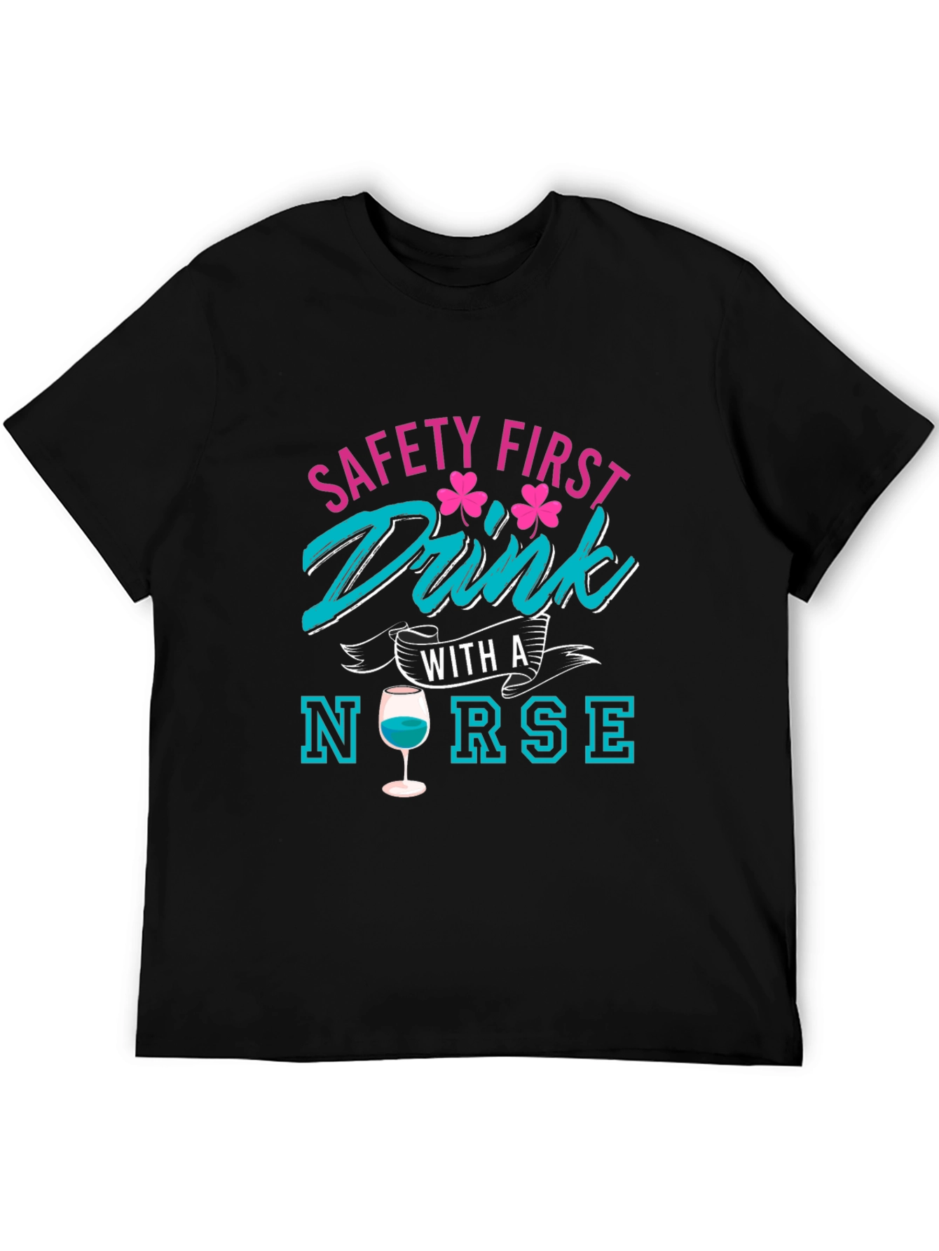Safety First Drink With A Nurse T-Shirt