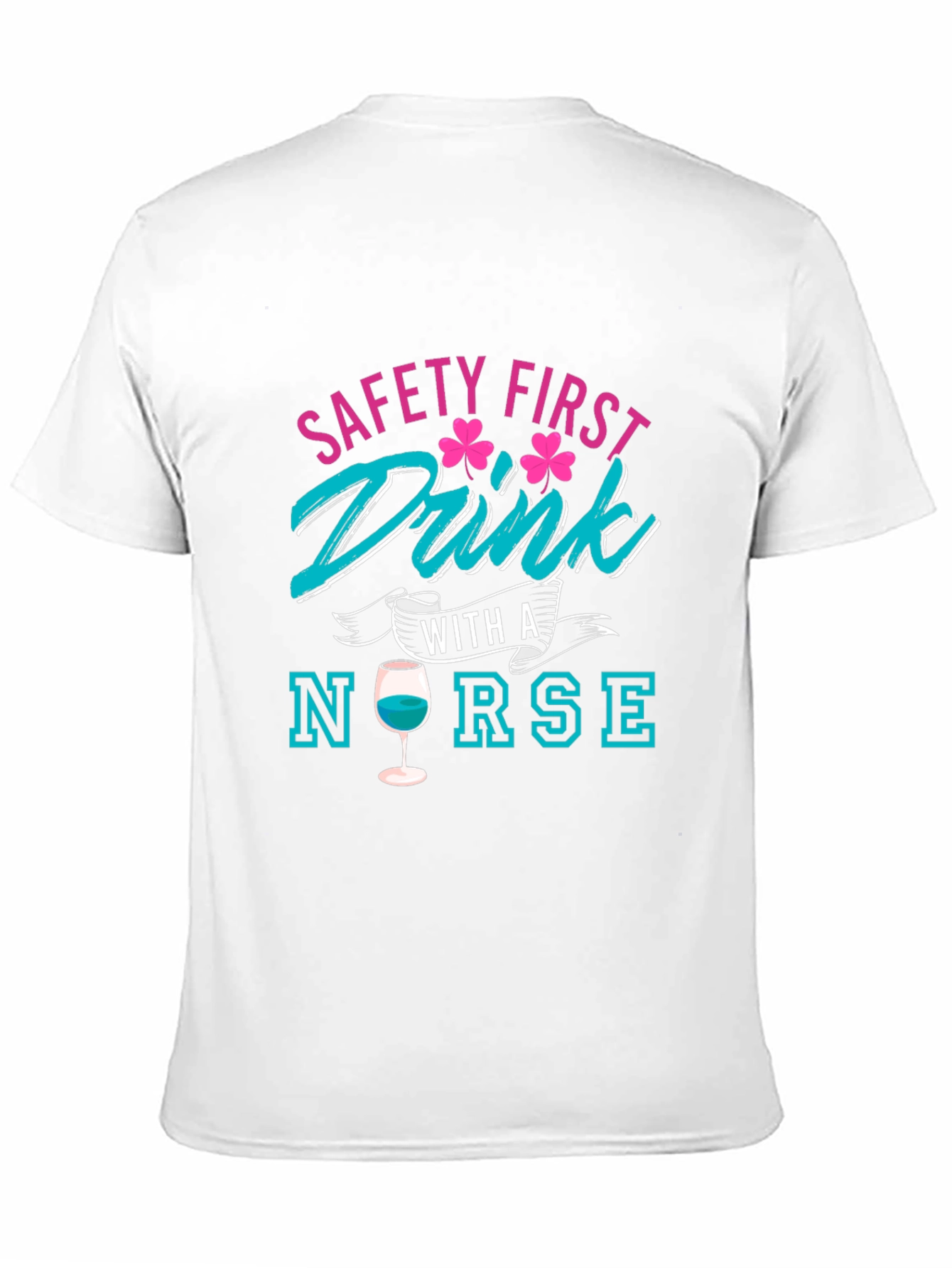 Safety First Drink With A Nurse T-Shirt