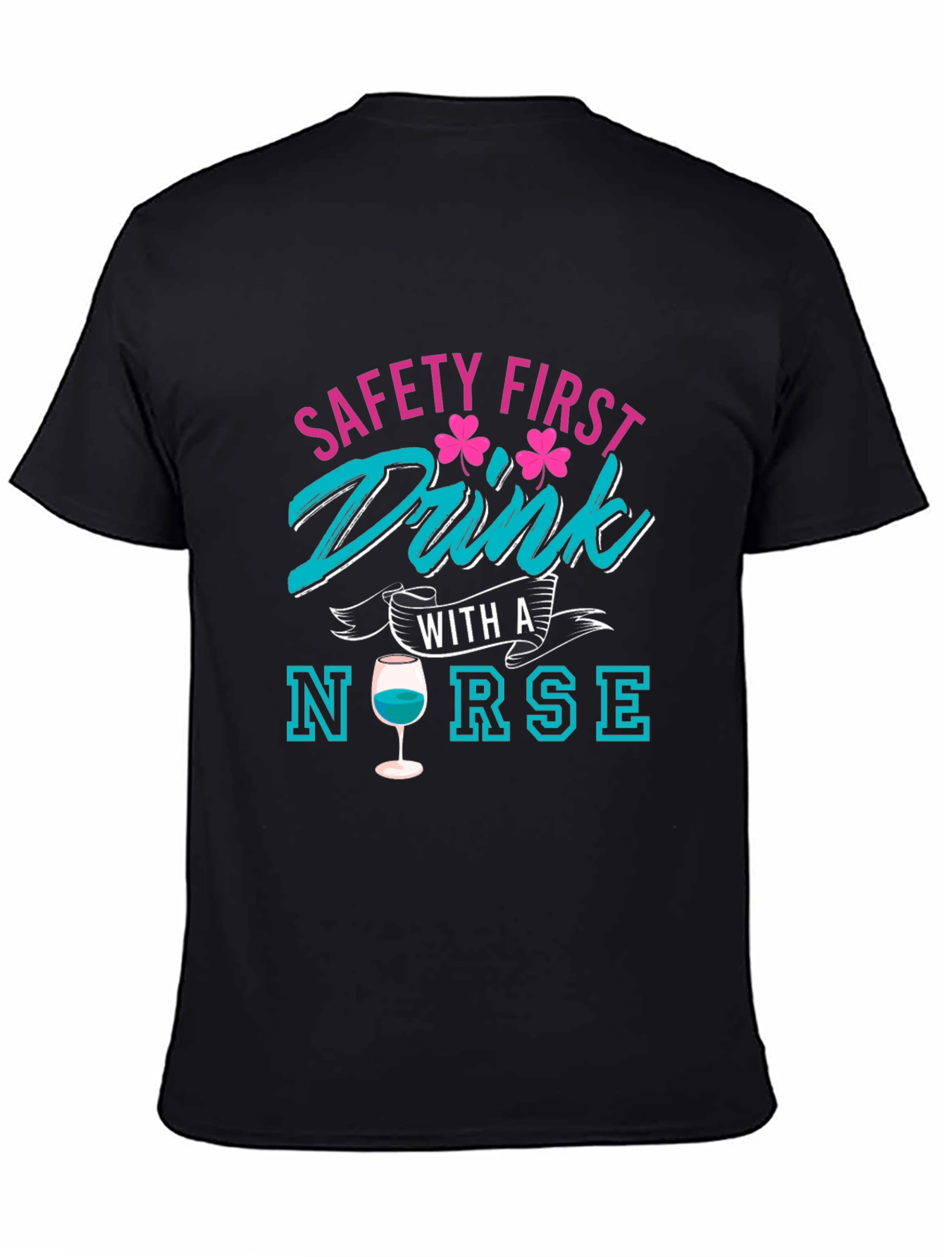 Safety First Drink With A Nurse T-Shirt