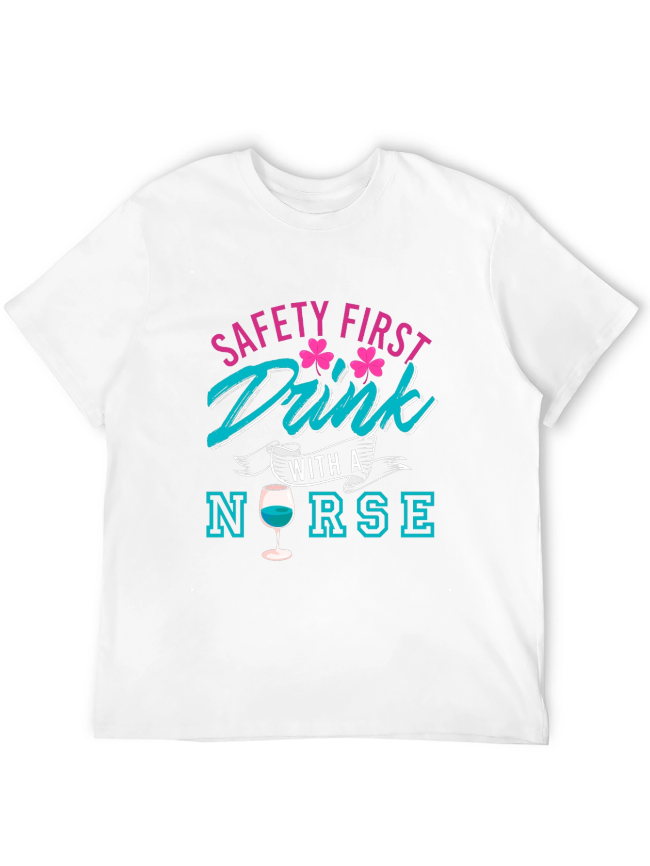 Safety First Drink With A Nurse T-Shirt