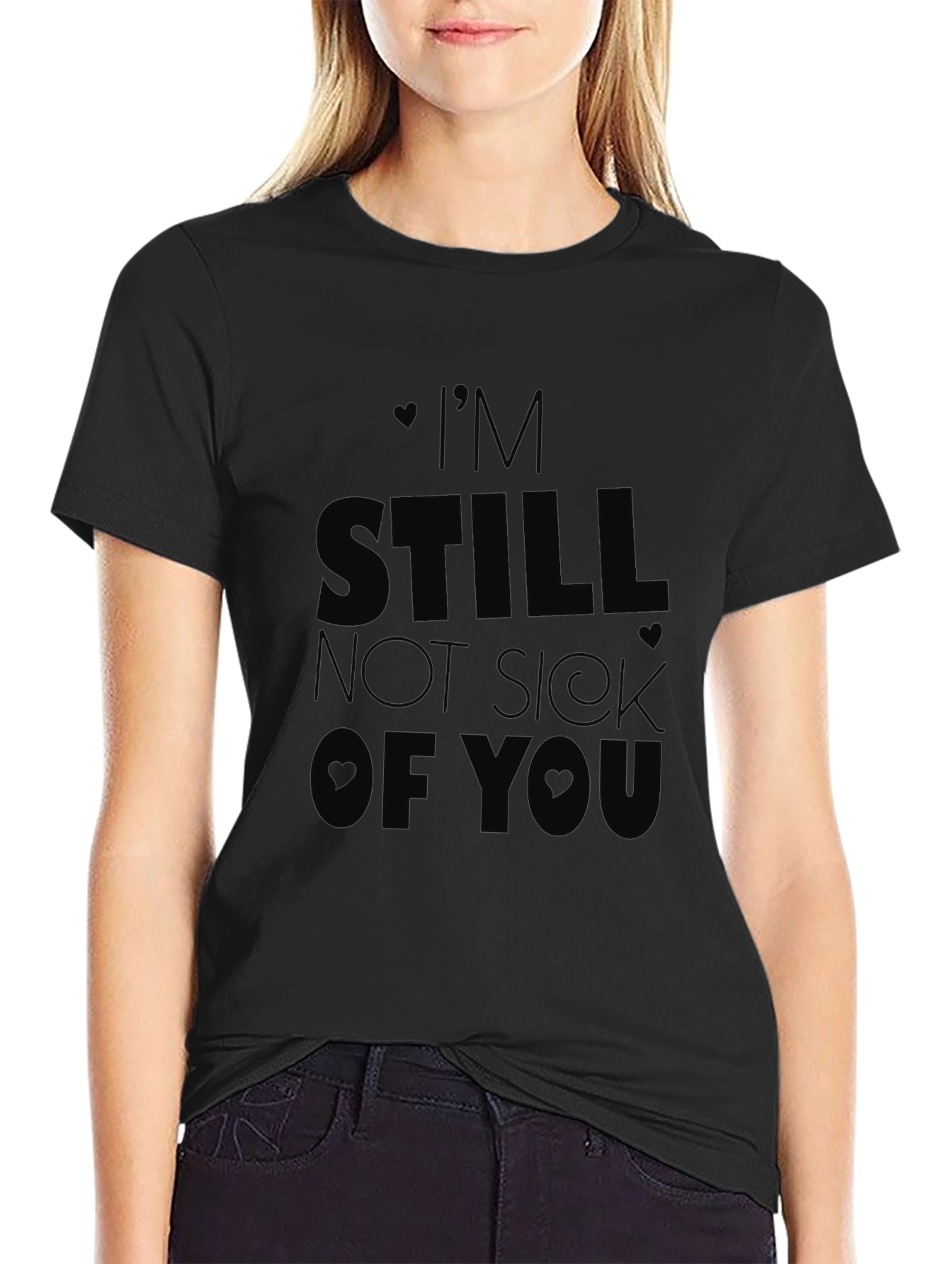 Im Still Not Sick of You T-Shirt