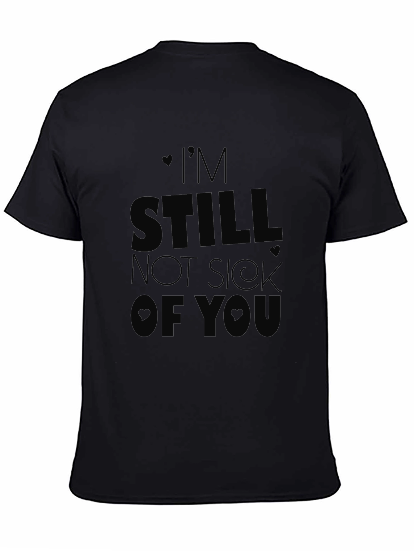 Im Still Not Sick of You T-Shirt