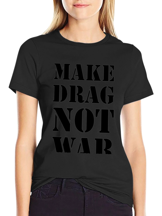 Make Drag Not War Black T-Shirt