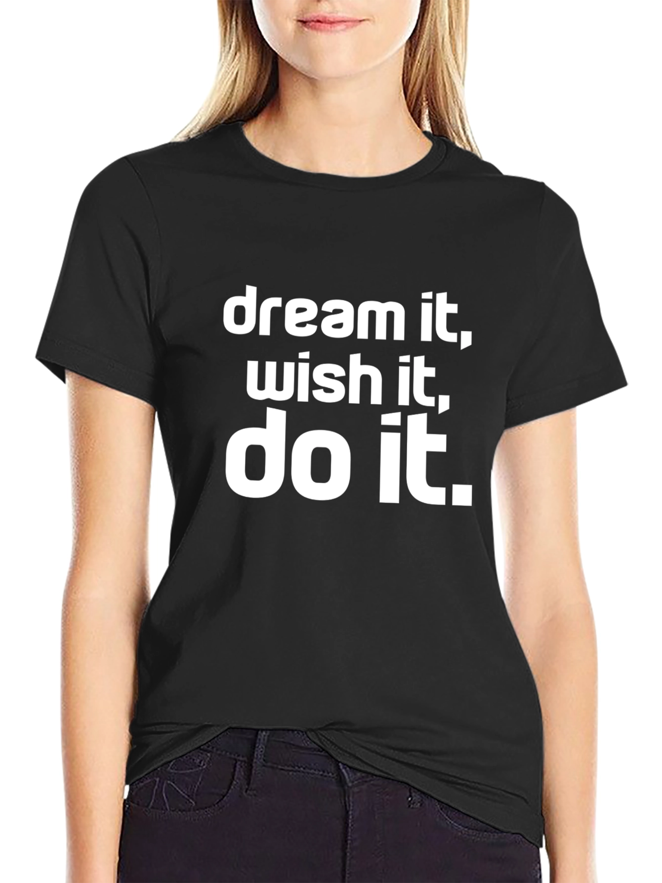 Dream It Wish It Do It T-Shirt