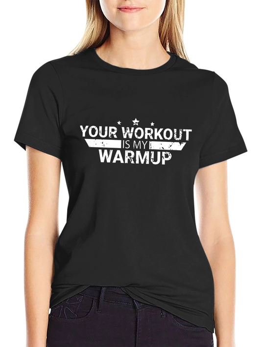 Workout Motivation T-Shirt - Your Workout Is My Warmup
