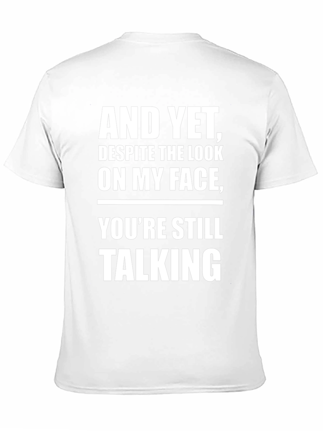 And Yet Youre Still Talking T-Shirt