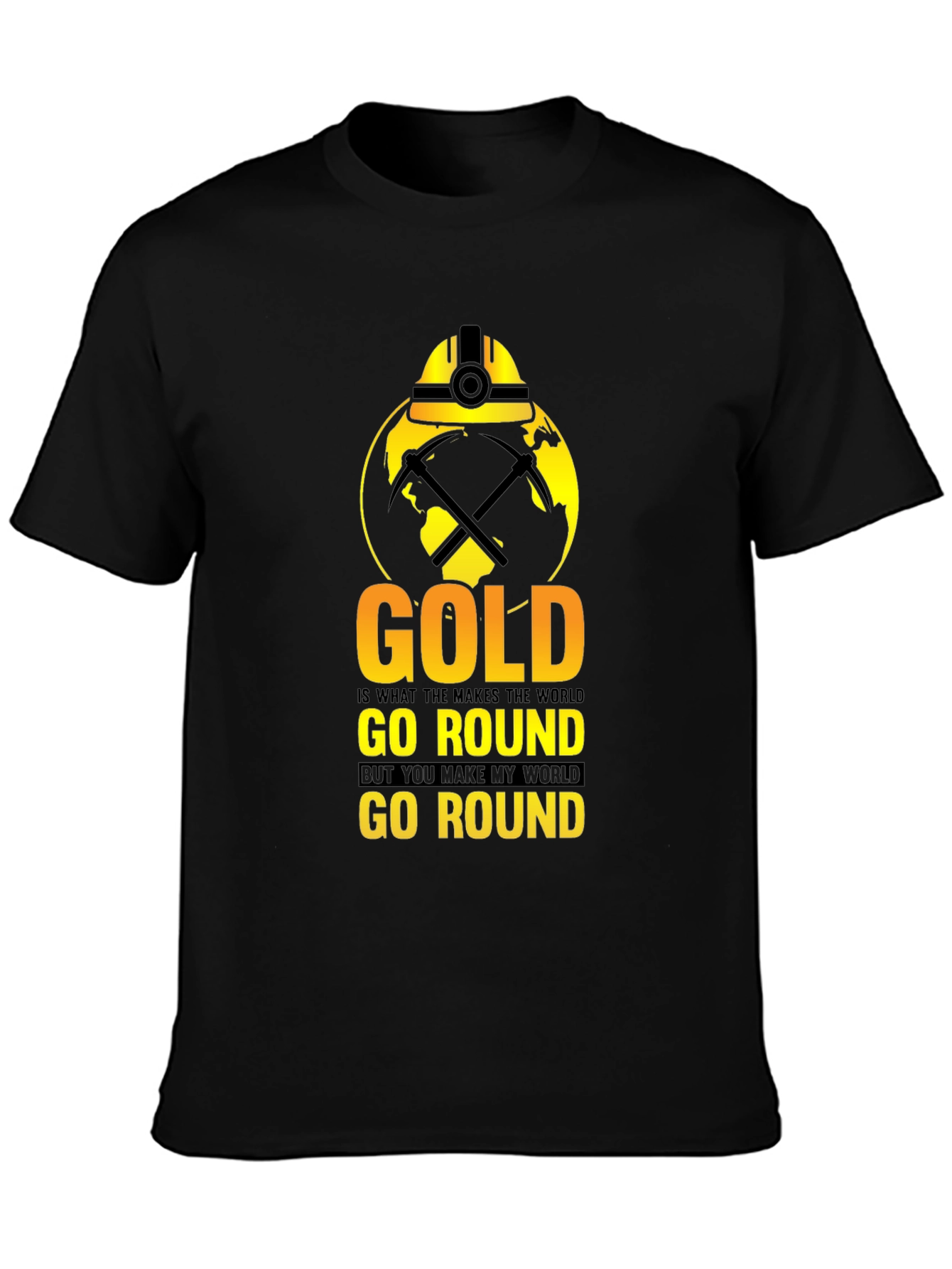 Gold Makes the World Go Round T-Shirt