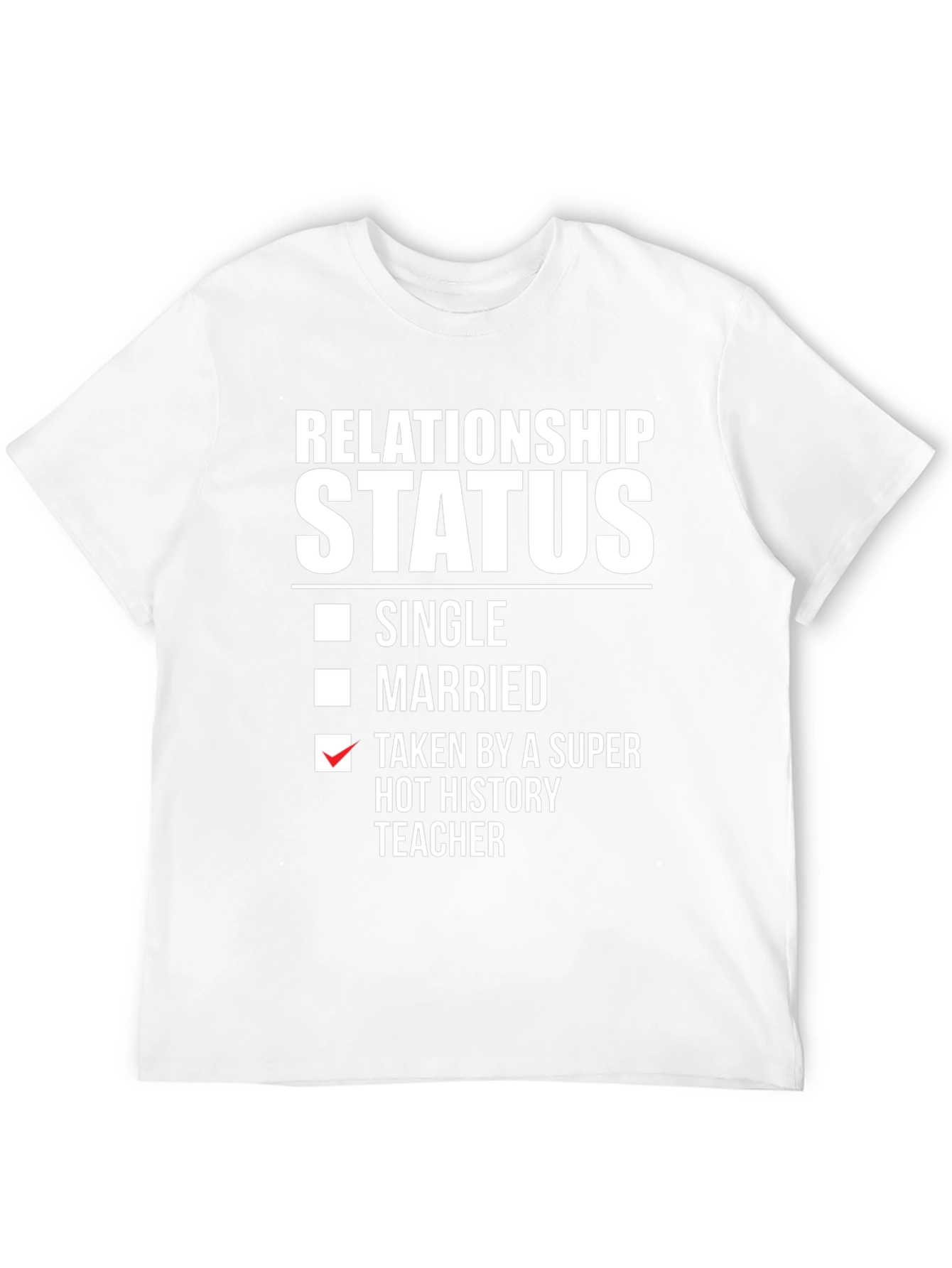 Relationship Status: Super Hot History Teacher T-Shirt