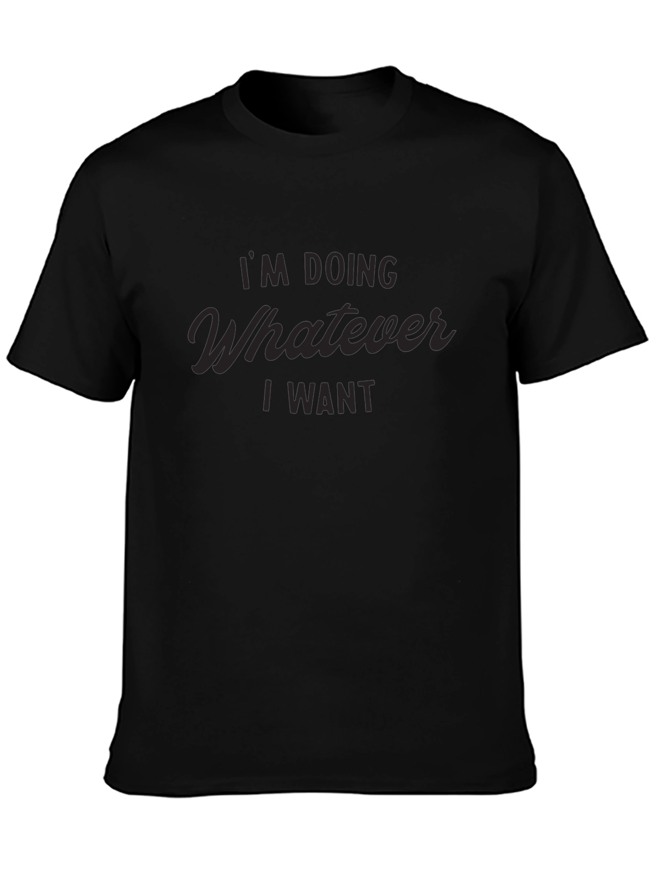 Im Doing Whatever I Want - Graphic T-Shirt