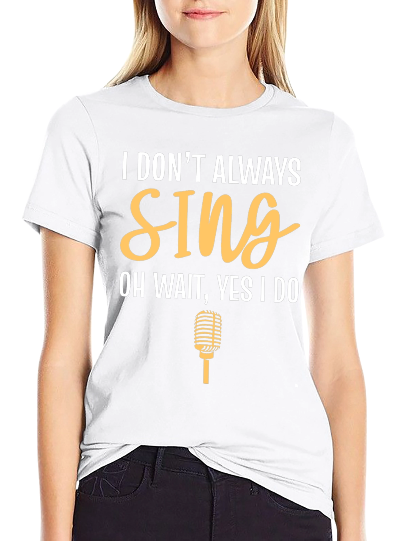 I Dont Always Sing Funny T-Shirt