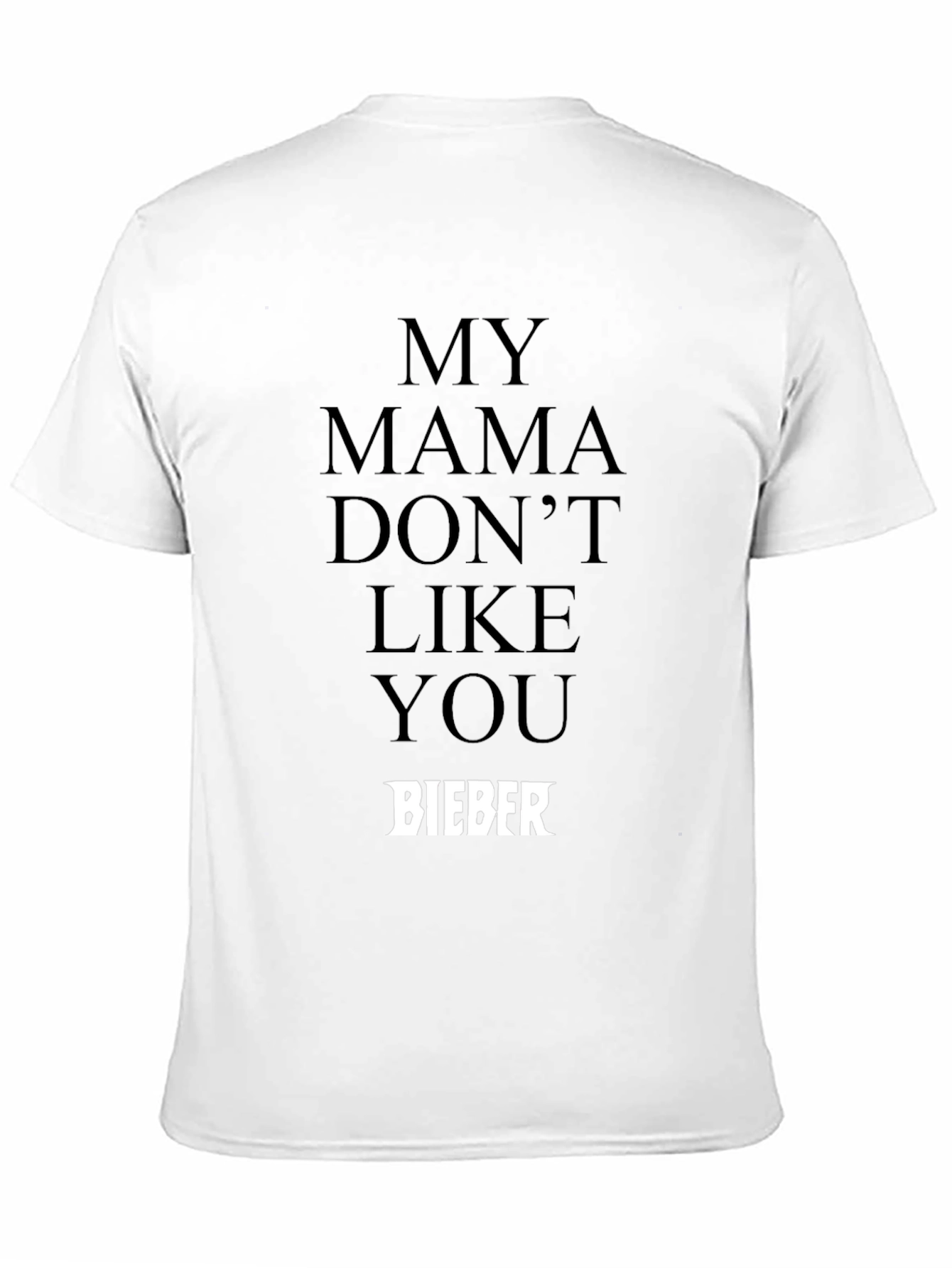 My Mama Dont Like You Bieber Black T-Shirt