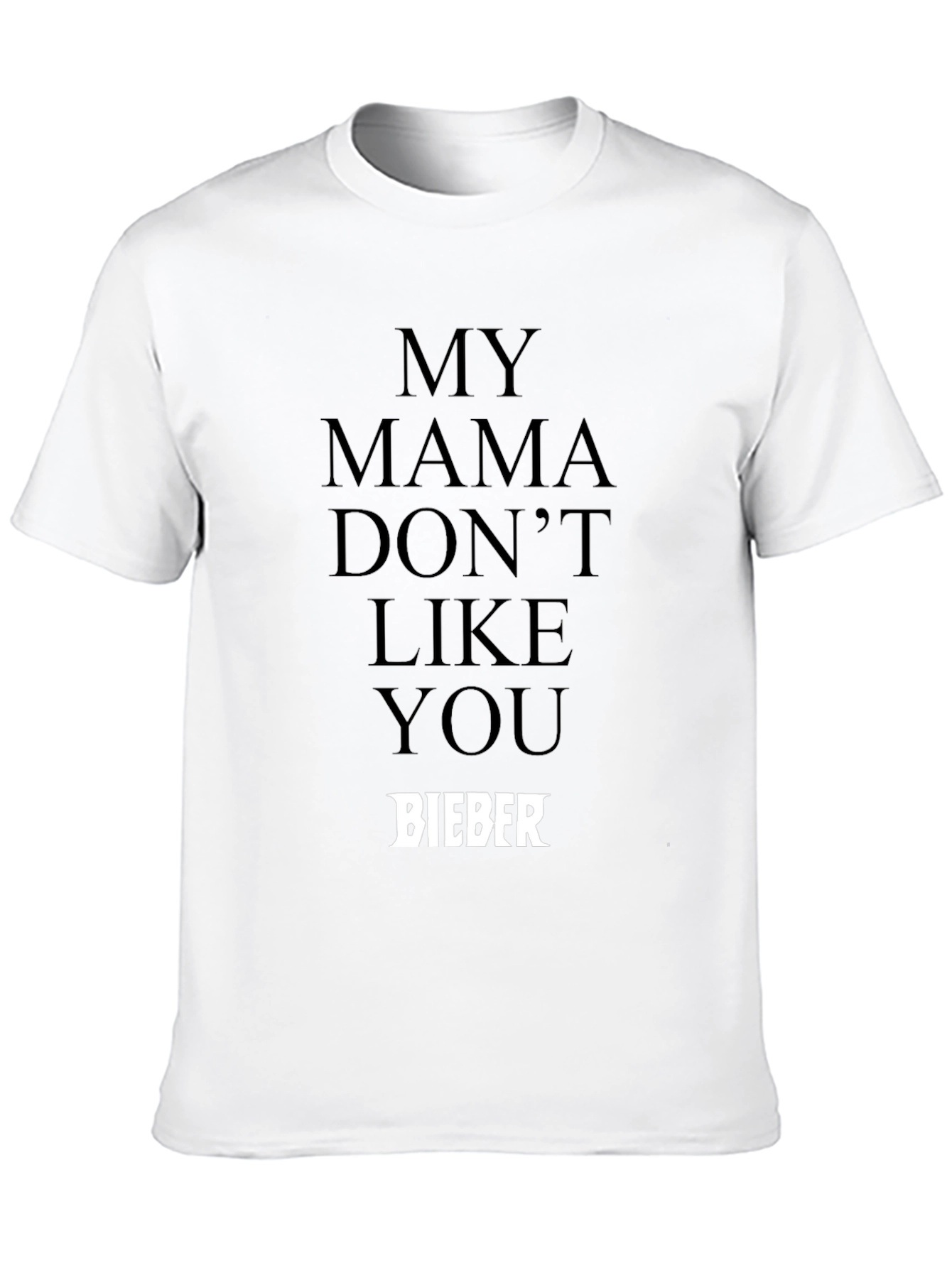 My Mama Dont Like You Bieber Black T-Shirt