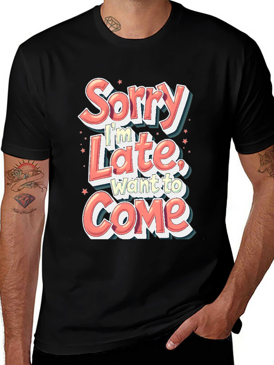 Funny Sorry Im Late Want to Come Graphic T-Shirt