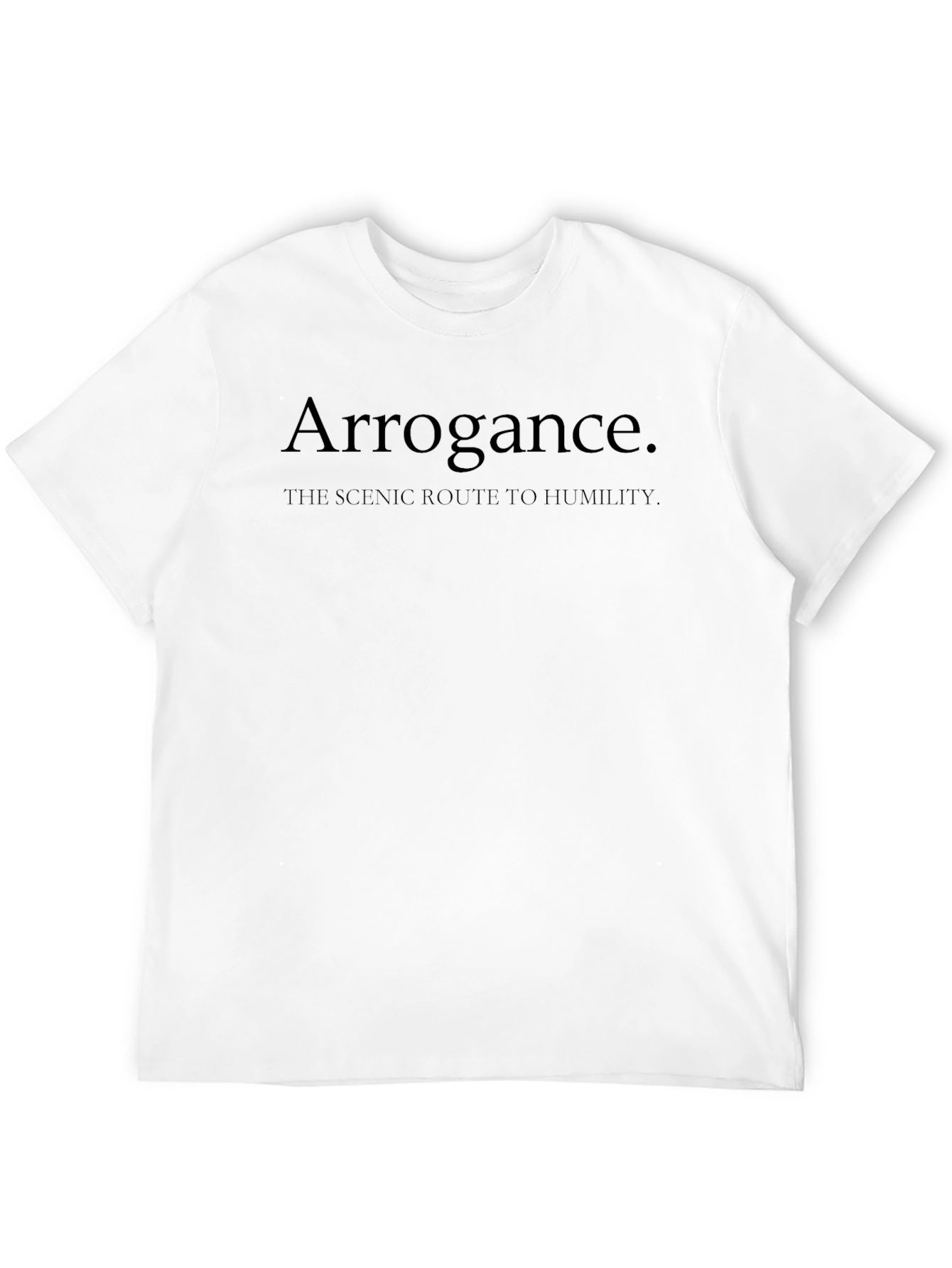 Arrogance The Scenic Route to Humility Black T-Shirt