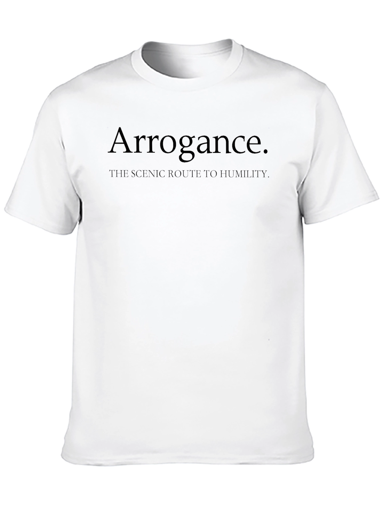 Arrogance The Scenic Route to Humility Black T-Shirt