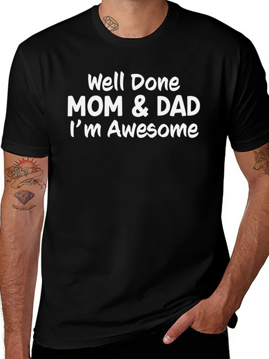 Well Done Mom & Dad Im Awesome Mens Tee