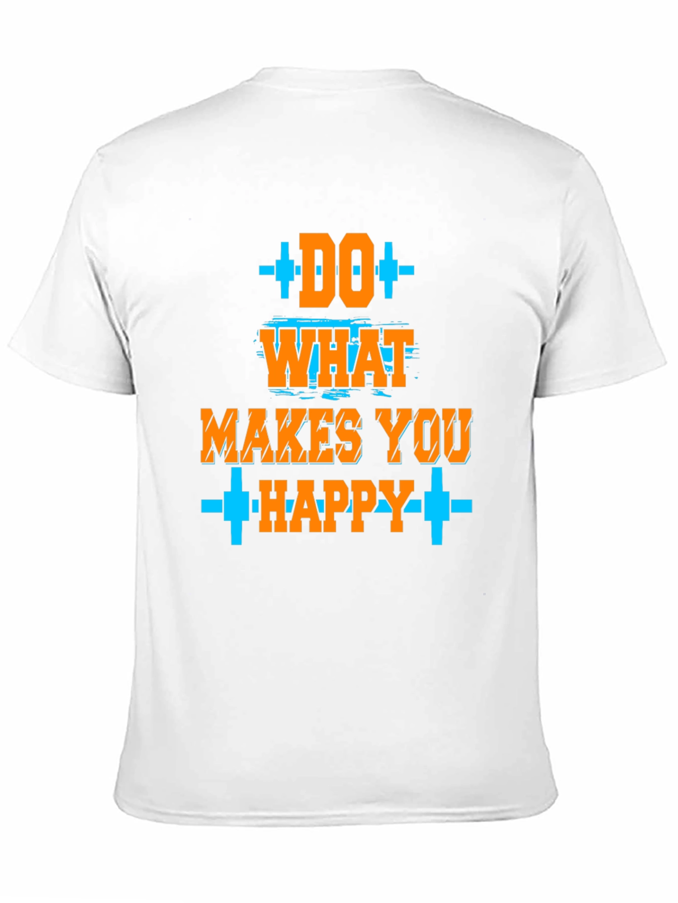 Do What Makes You Happy T-Shirt