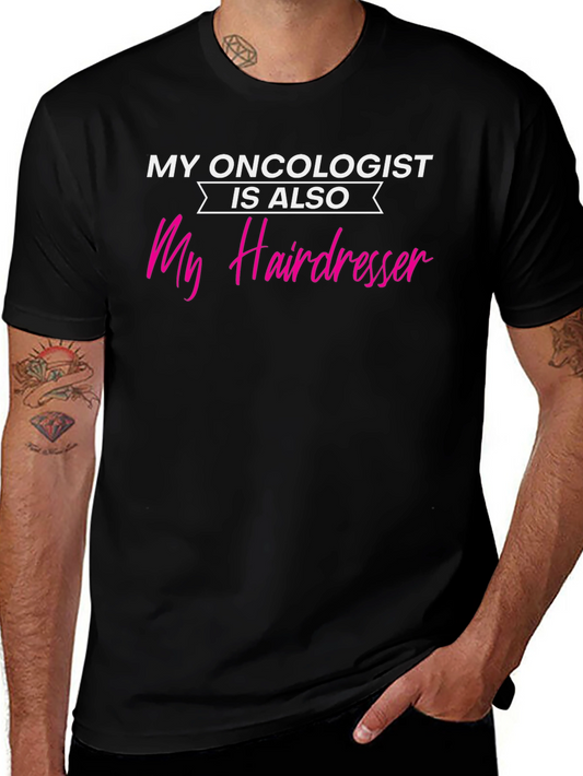 My Oncologist is Also My Hairdresser T-Shirt
