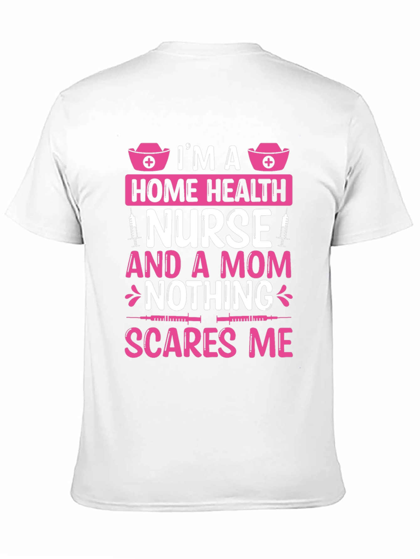 Home Health Nurse Mom T-Shirt - Nothing Scares Me