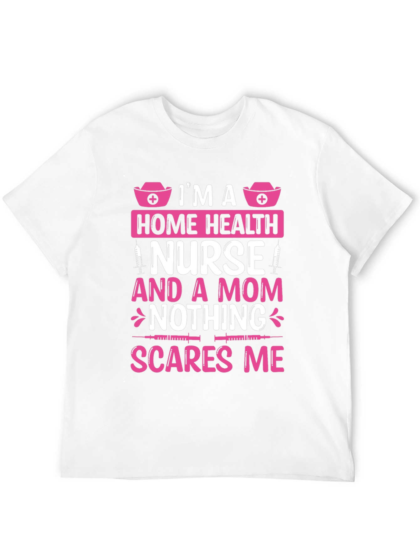 Home Health Nurse Mom T-Shirt - Nothing Scares Me