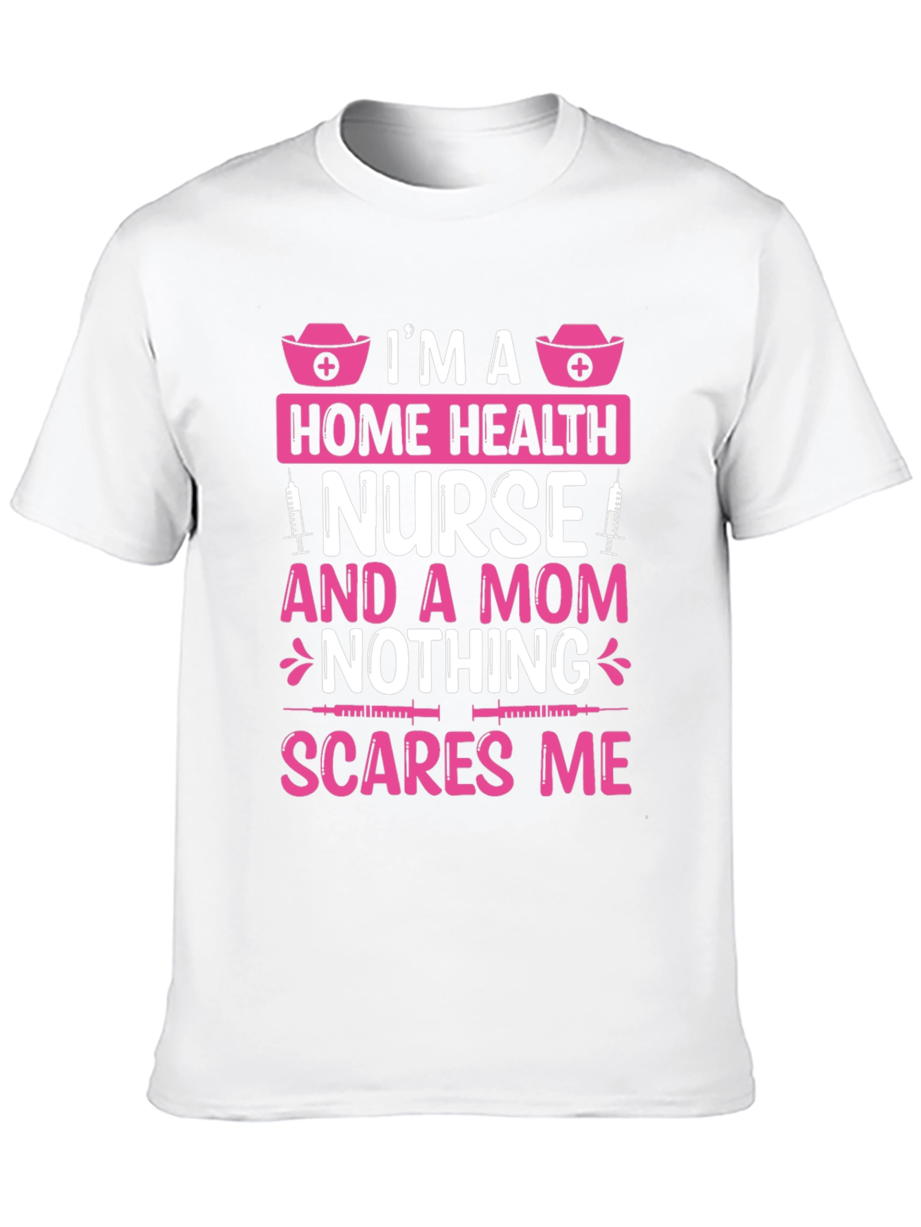 Home Health Nurse Mom T-Shirt - Nothing Scares Me