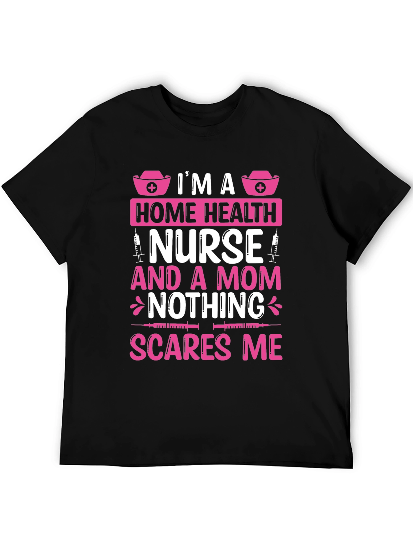 Home Health Nurse Mom T-Shirt - Nothing Scares Me