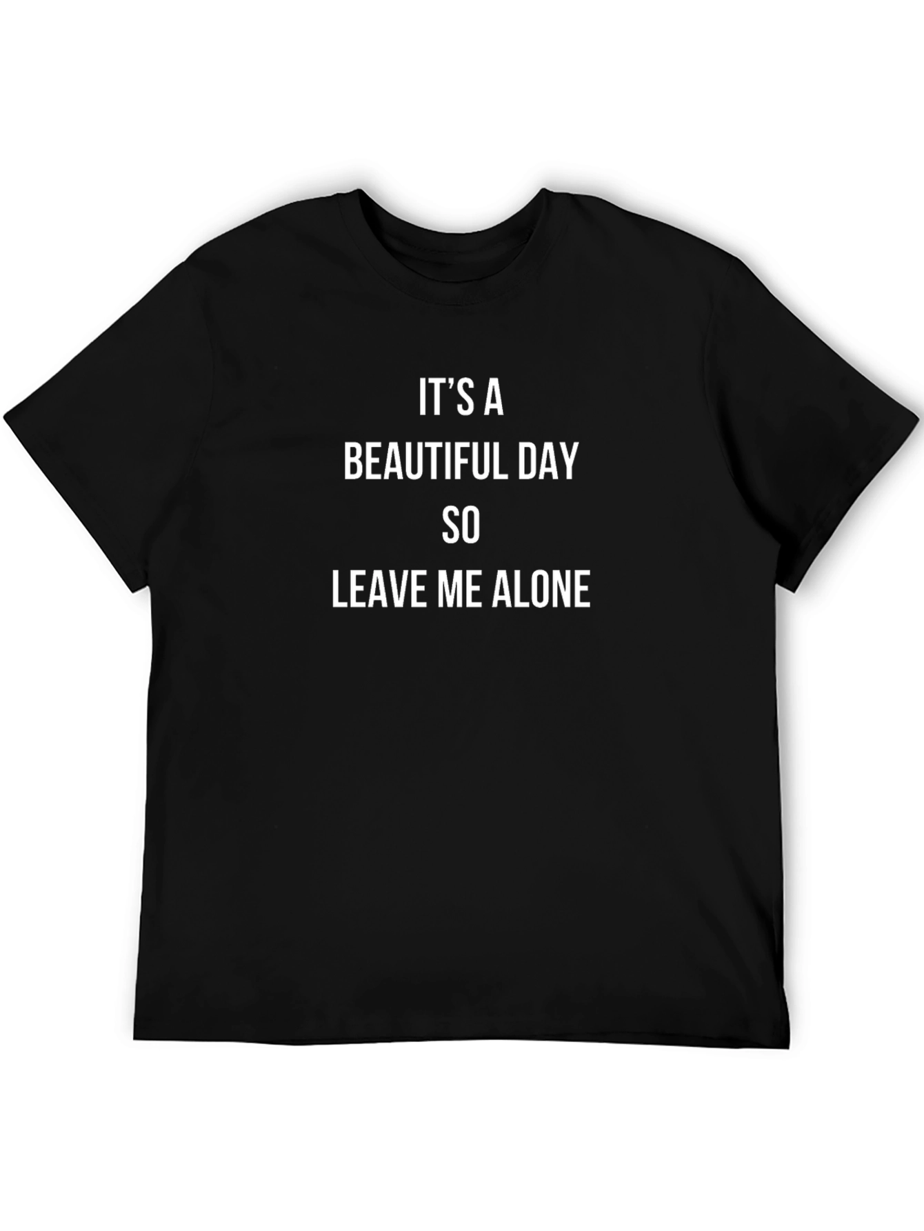 Its a Beautiful Day - Leave Me Alone T-Shirt