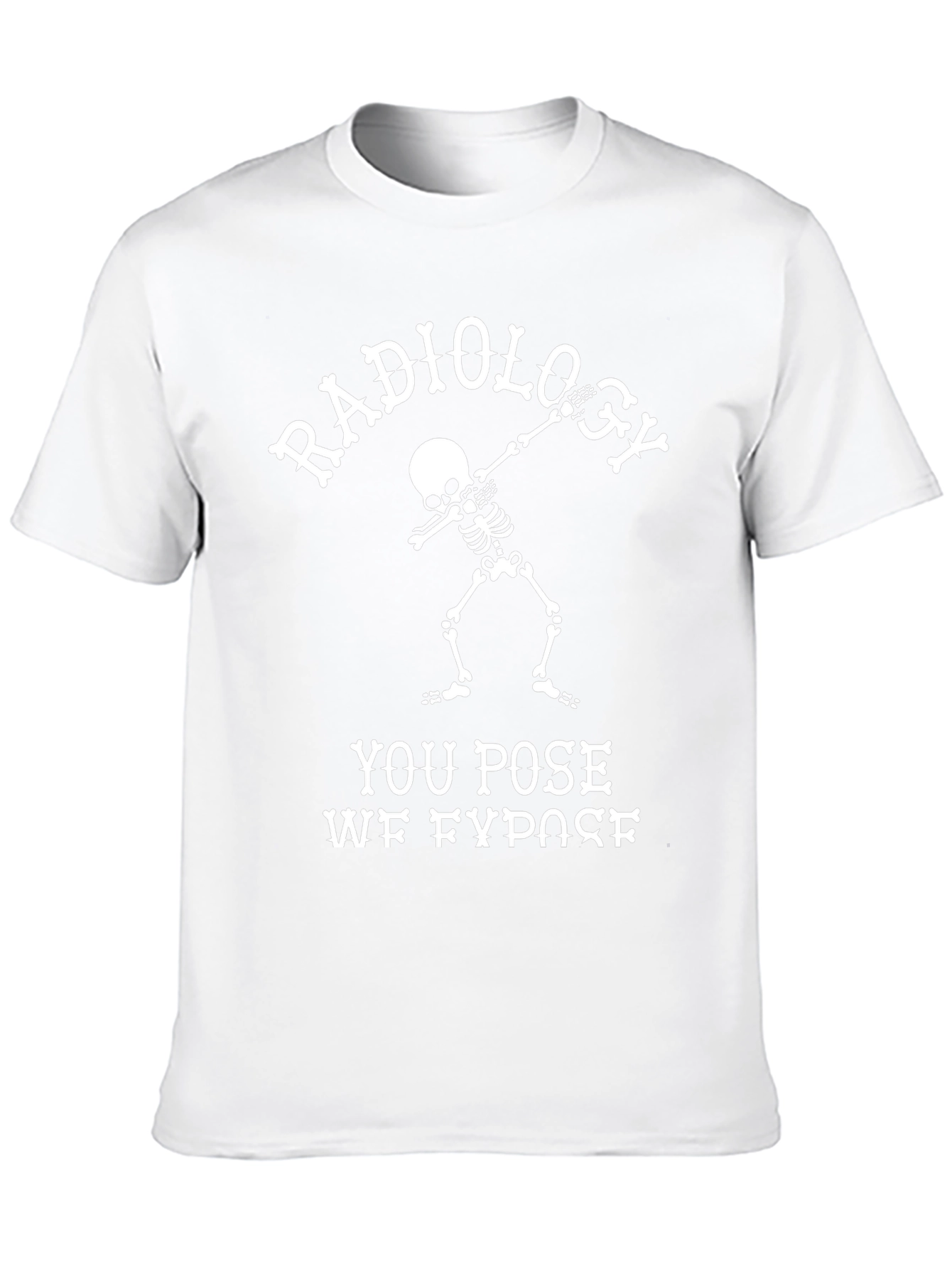 Radiology You Pose We Expose T-Shirt