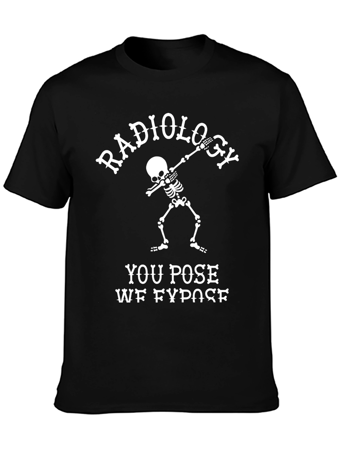 Radiology You Pose We Expose T-Shirt
