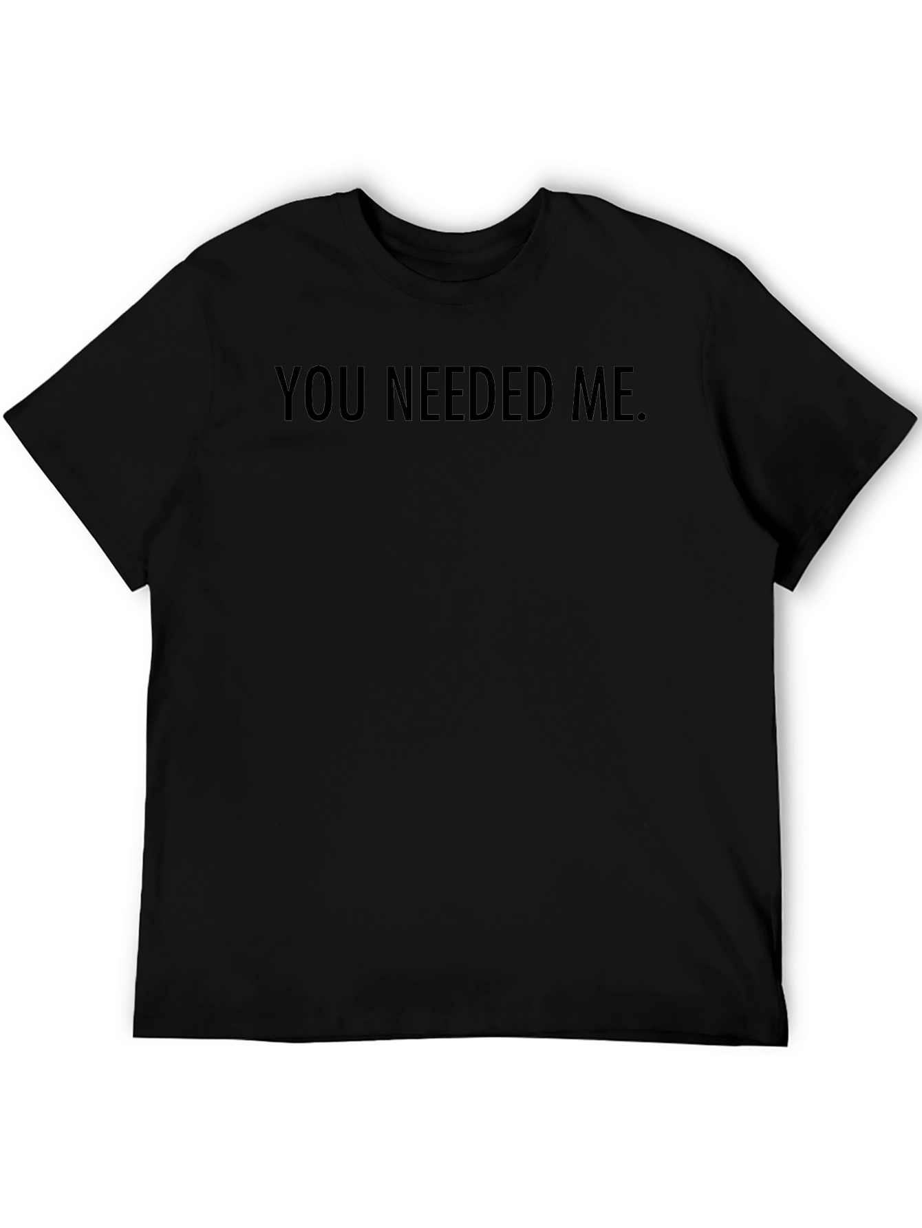 Mens You Needed Me Crewneck T-Shirt - Black