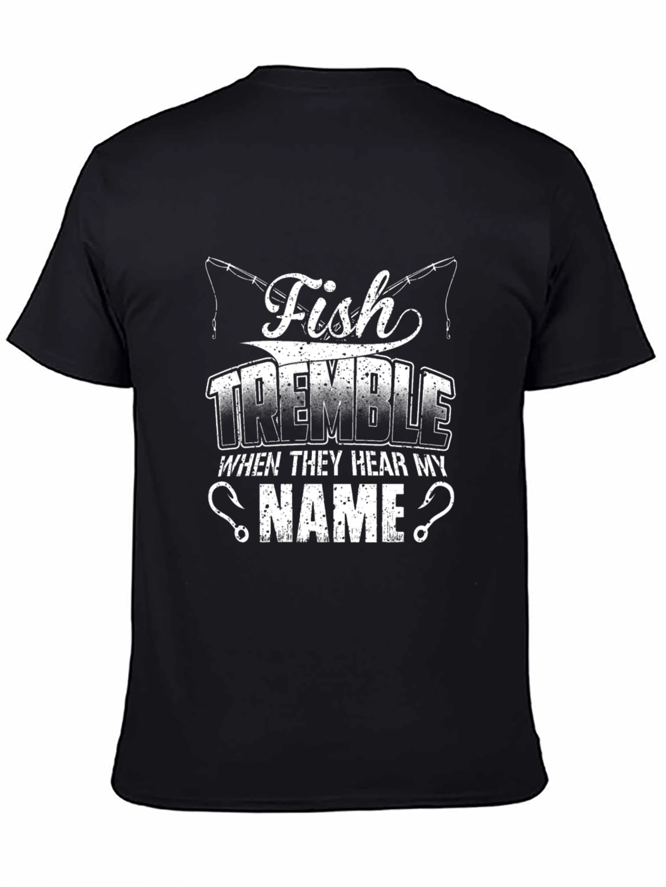 Fish Tremble When They Hear My Name Fishing T-Shirt