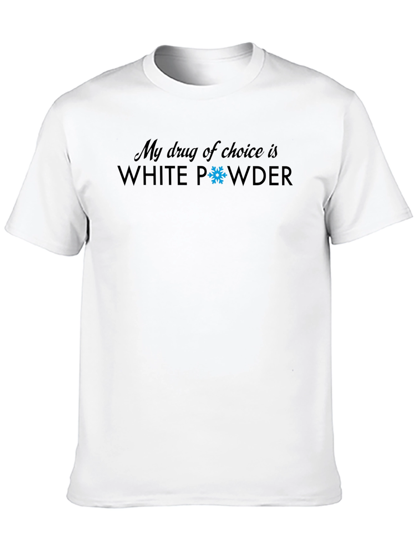 My Drug Of Choice Is White Powder T-Shirt