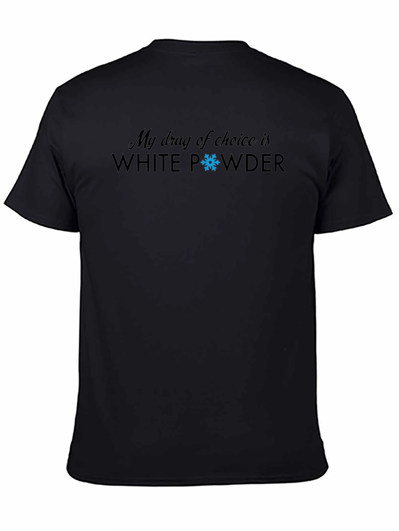 My Drug Of Choice Is White Powder T-Shirt