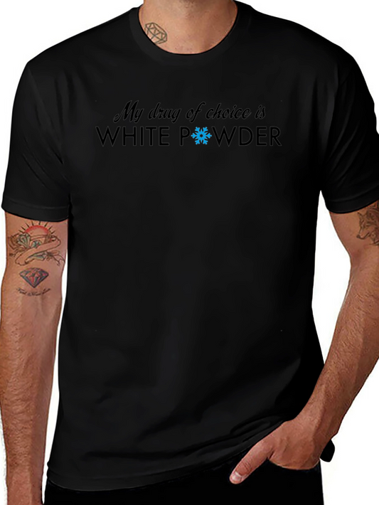 My Drug Of Choice Is White Powder T-Shirt