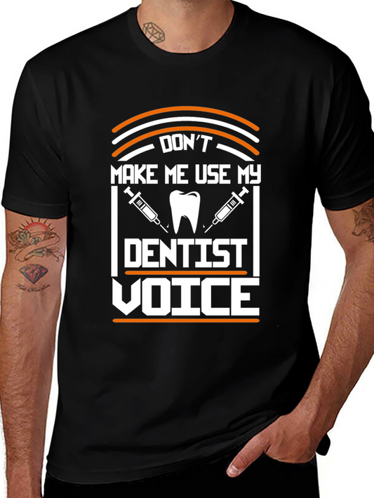 Dont Make Me Use My Dentist Voice T-Shirt