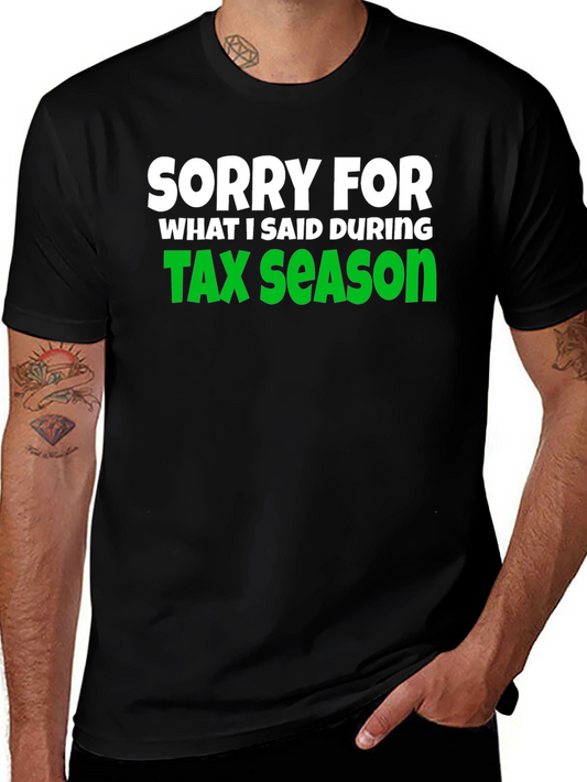 Sorry For What I Said During Tax Season T-Shirt