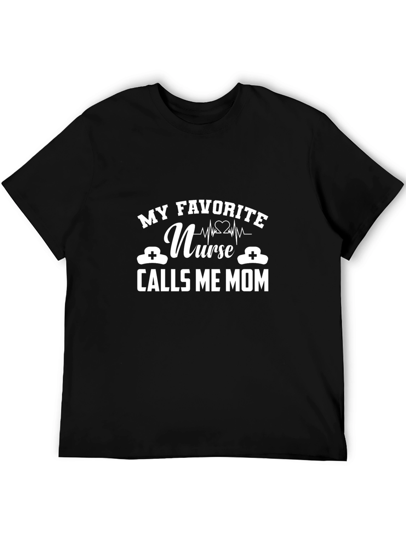 My Favorite Nurse Calls Me Mom T-Shirt