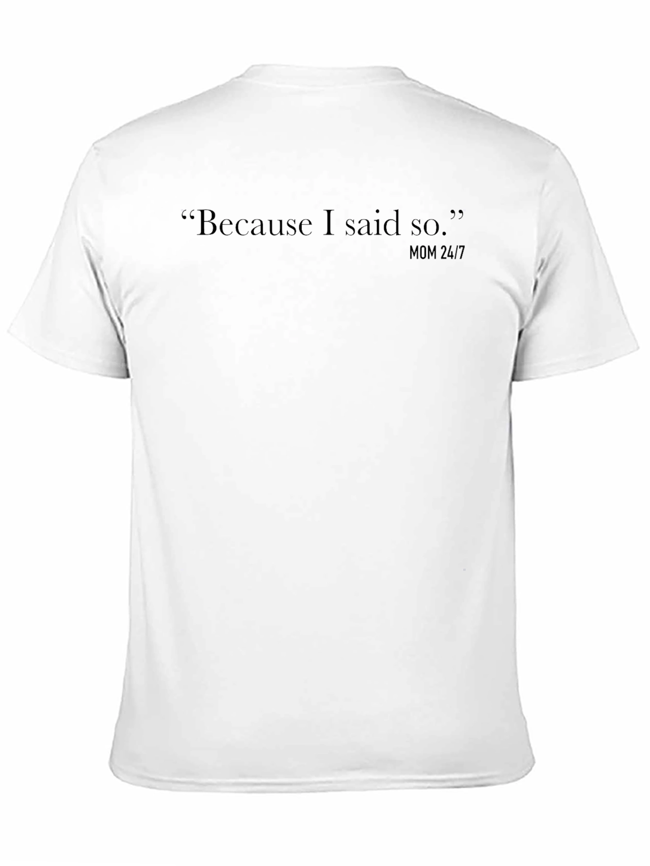 Because I Said So Mom 24/7 Black T-Shirt