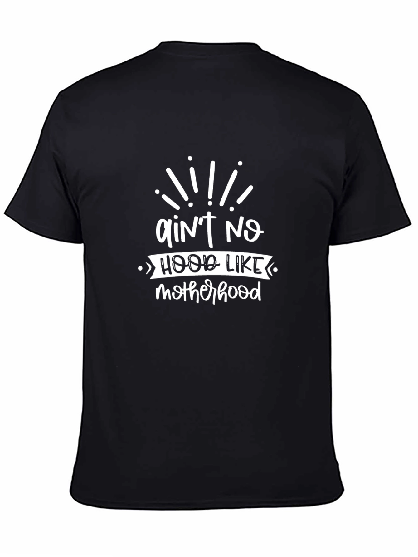 Aint No Hood Like Motherhood T-Shirt