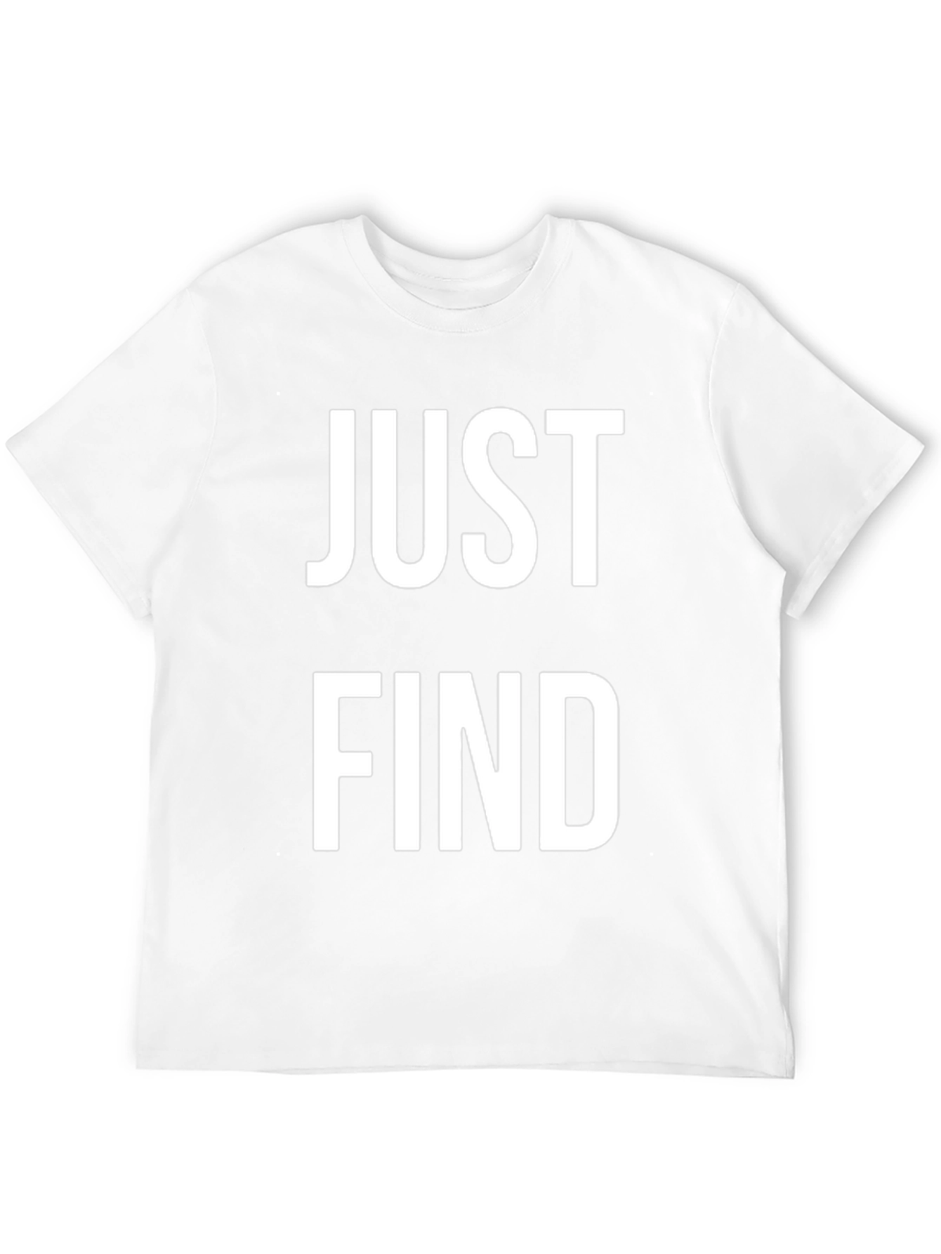 Just Find T-Shirt - Bold Statement Tee