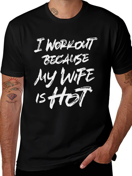 I Workout Because My Wife is Hot T-Shirt