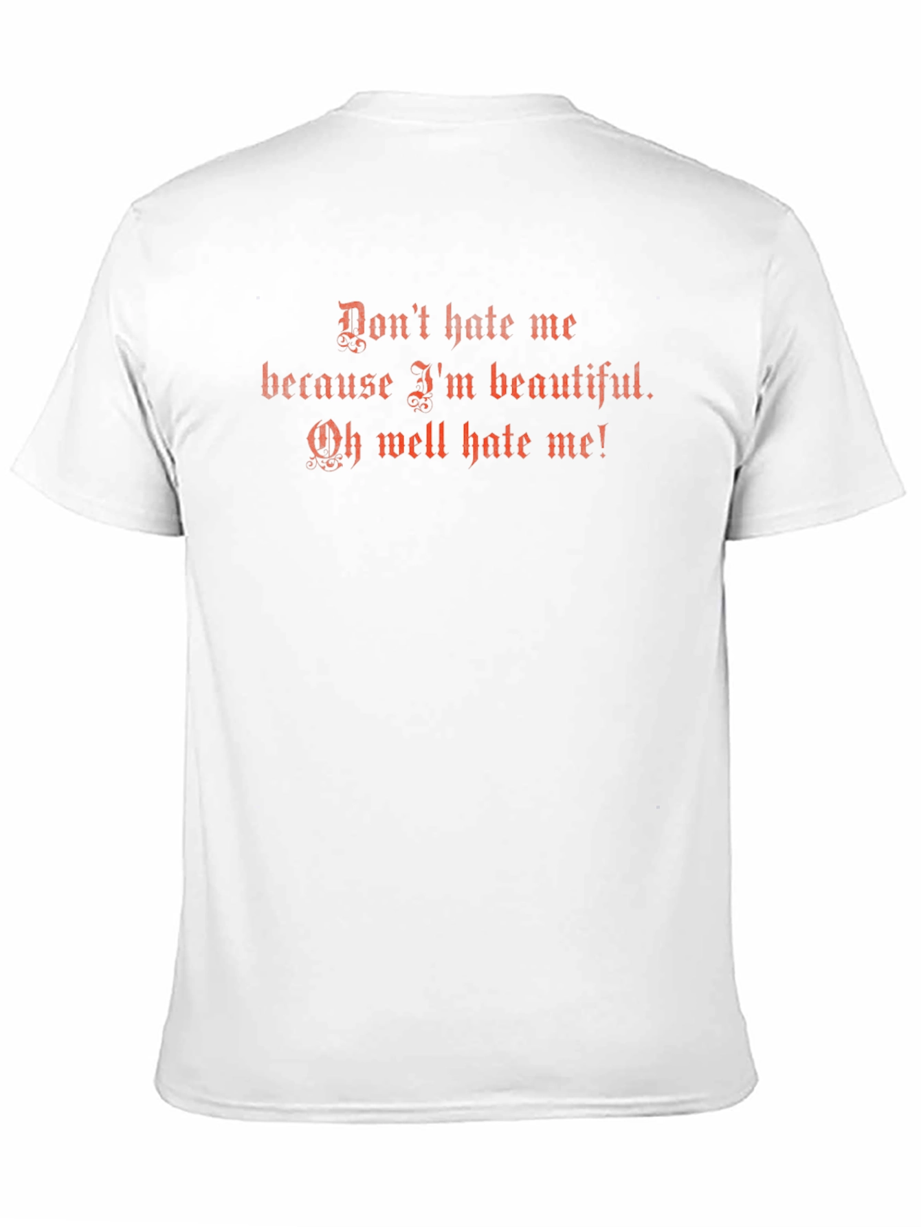 Dont Hate Me T-Shirt - Funny Graphic Tee
